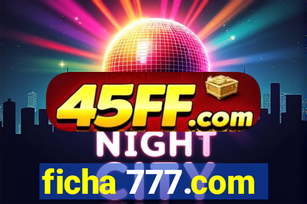 ficha 777.com